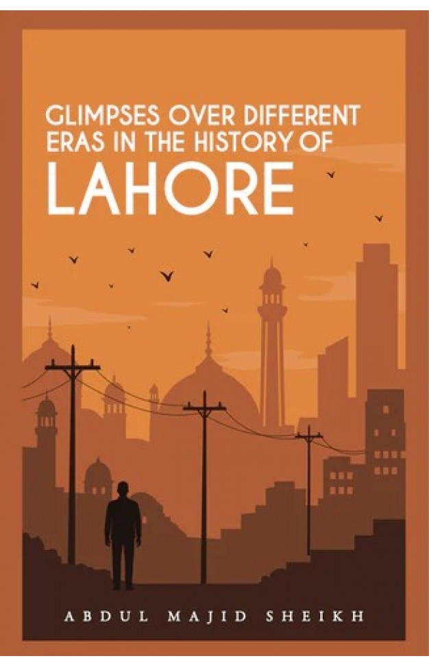 Glimpses over Different Eras in the History of Lahore